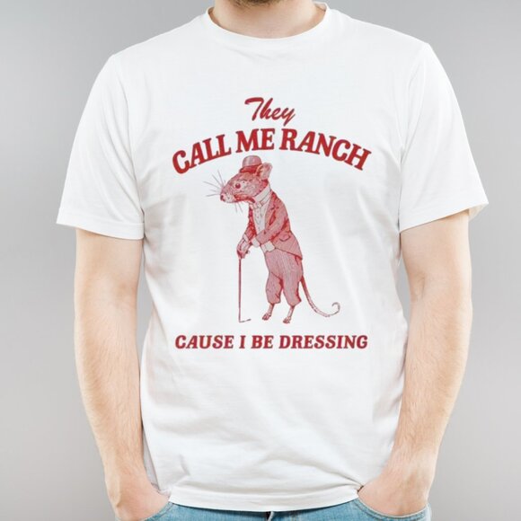 They Call Me Ranch Cause I Be Dressing Shirt, Funny Graphics Shirt - Picture 1 of 4